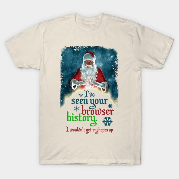 Santa's Naughty List and your Browser History T-Shirt by hauntedjack